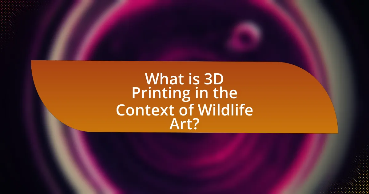 What is 3D Printing in the Context of Wildlife Art?