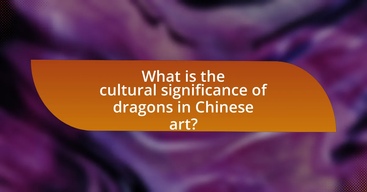 What is the cultural significance of dragons in Chinese art?